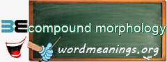 WordMeaning blackboard for compound morphology